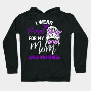 I Wear Purple For My mom Lupus Awareness month Lupus support Hoodie